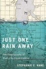 Image for Just One Rain Away: The Ethnography of River-City Flood Control