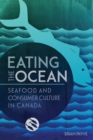 Image for Eating the Ocean: Seafood and Consumer Culture in Canada