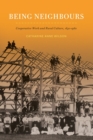 Image for Being neighbours: cooperative work and rural culture, 1830-1960
