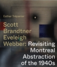 Image for Scott, Brandtner, Eveleigh, Webber: revisiting Montreal abstraction of the 1940s