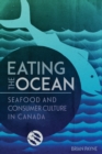 Image for Eating the ocean  : seafood and consumer culture in Canada