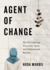 Image for Agent of change  : my life fighting terrorists, spies, and institutional racism