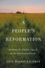 Image for A people&#39;s reformation  : building the English church in the Elizabethan parish
