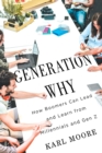 Image for Generation why  : how boomers can lead and learn from millennials and gen Z