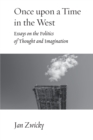 Image for Once upon a time in the West  : essays on the politics of thought and imagination
