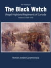Image for History of the Black Watch (Royal Highland Regiment) of Canada: Volume 1: 1759-1939