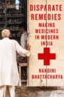 Image for Disparate Remedies: Making Medicines in Modern India