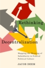 Image for Rethinking Decentralization: Mapping the Meaning of Subsidiarity in Federal Political Culture