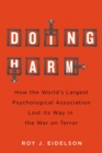 Image for Doing Harm: How the World&#39;s Largest Psychological Association Lost Its Way in the War on Terror