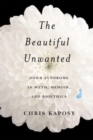 Image for The beautiful unwanted  : Down syndrome in myth, memoir, and bioethics