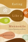 Image for Eating Like a Mennonite: Food and Community Across Borders