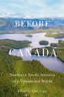 Image for Before Canada: Northern North America in a Connected World
