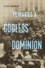 Image for Towards a Godless Dominion: Unbelief in Interwar Canada