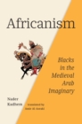 Image for Africanism: Blacks in the Medieval Arab Imaginary