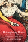 Image for Reimagining Illness: Women Writers and Medicine in Eighteenth-Century Britain
