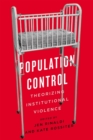 Image for Population Control: Theorizing Institutional Violence