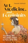 Image for Art, medicine, and femininity  : visualising the morphine addict in Paris, 1870-1914