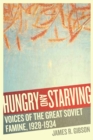 Image for Hungry and Starving: Voices of the Great Soviet Famine, 1928-1934