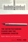 Image for The Notwithstanding Clause and the Canadian Charter : Rights, Reforms, and Controversies: Rights, Reforms, and Controversies