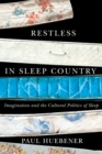 Image for Restless in sleep country: imagination and the cultural politics of sleep