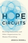 Image for Hope circuits: rewiring universities and other organizations for human flourishing