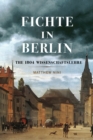 Image for Fichte in Berlin: the 1804 Wissenschaftslehre