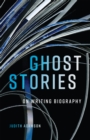 Image for Ghost Stories : On Writing Biography: On Writing Biography