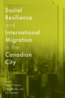 Image for Social Resilience and International Migration in the Canadian City