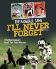 Image for The baseball game I&#39;ll never forget  : fifty major leaguers recall their finest moments