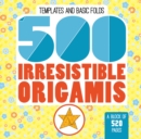Image for 500 Irresistable Origamis
