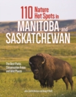 Image for 110 nature hot spots in Manitoba and Saskatchewan  : the best parks, conservation areas and wild places