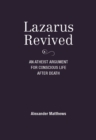 Image for Lazarus revived  : an atheist argument for conscious life after death