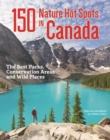 Image for 150 Nature Hot Spots in Canada: The Best Parks, Conservation Areas and Wild Places