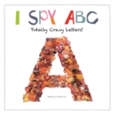 Image for I spy ABC  : totally crazy letters!
