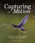 Image for Capturing motion  : my life in high speed nature photography