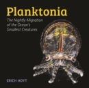 Image for Planktonia  : the nightly migration of the ocean&#39;s smallest creatures
