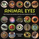 Image for Animal eyes  : how creatures see and how their eyes have adapted to their world