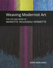Image for Weaving modernist art  : the life and work of Mariette Rousseau-Vermette