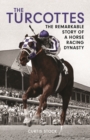 Image for The Turcottes  : the remarkable story of a horse racing dynasty