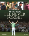 Image for The golf round I&#39;ll never forget  : golf&#39;s biggest stars recall their finest moments