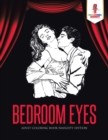 Image for Bedroom Eyes : Adult Coloring Book Naughty Edition