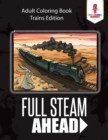 Image for Full Steam Ahead : Adult Coloring Book Trains Edition