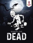 Image for Waken the Dead : Adult Coloring Book Zombies Edition