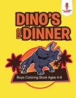 Image for Dino&#39;s for Dinner : Boys Coloring Book Ages 4-8