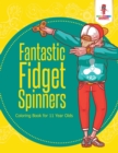 Image for Fantastic Fidget Spinners : Coloring Book for 11 Year Olds