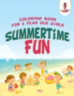 Image for Summertime Fun : Coloring Book for 2 Year Old Girls