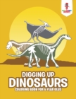 Image for Digging Up Dinosaurs : Coloring Book for 6 Year Olds