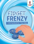 Image for Fidget Frenzy : Coloring Book for 7 Year Olds