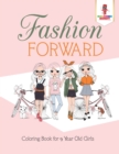 Image for Fashion Forward : Coloring Book for 9 Year Old Girls