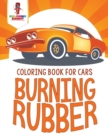 Image for Burning Rubber : Coloring Book for Cars